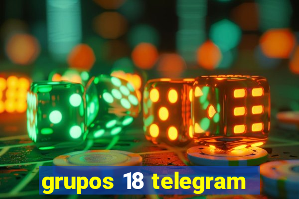 grupos 18 telegram